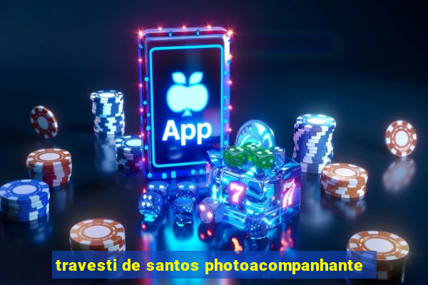 travesti de santos photoacompanhante